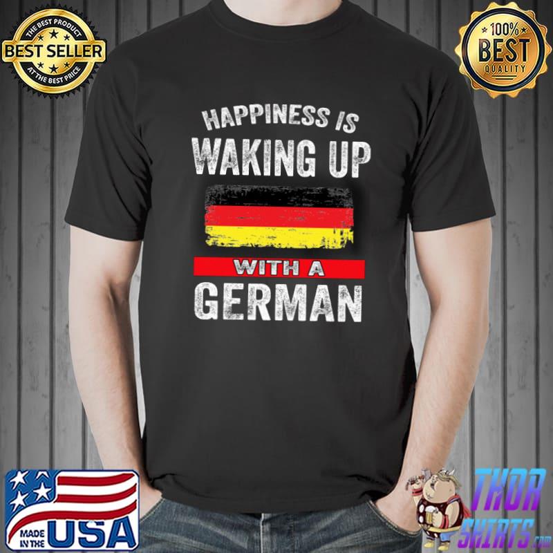 Happiness Is Waking Up With A German Germany Flag Shirt Unisex