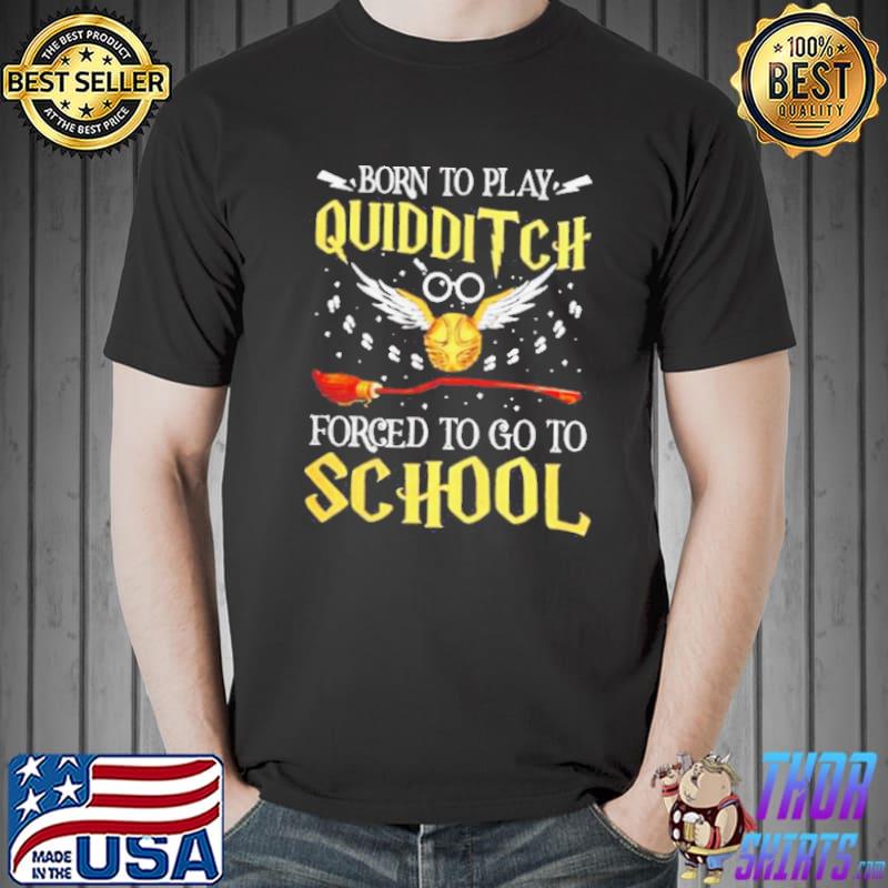 Harry Potter born to play quidditch forced to go to school s Unisex