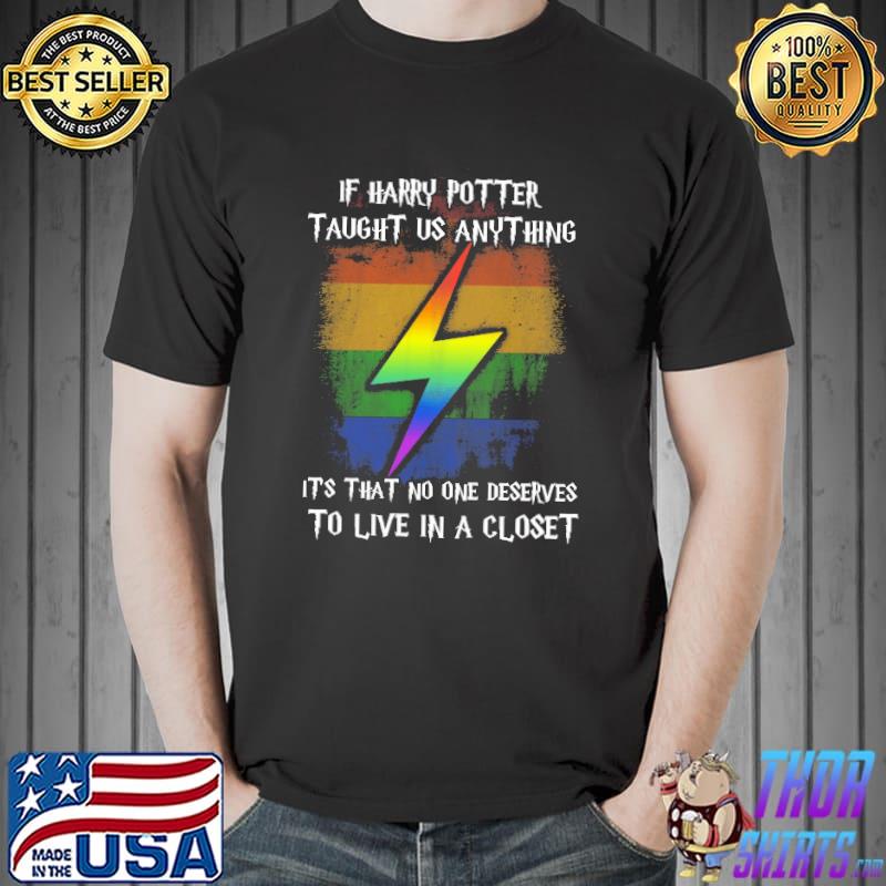 Harry Potter Taught Us No One Deserves To Live In A Closet LGBT Shirts Unisex