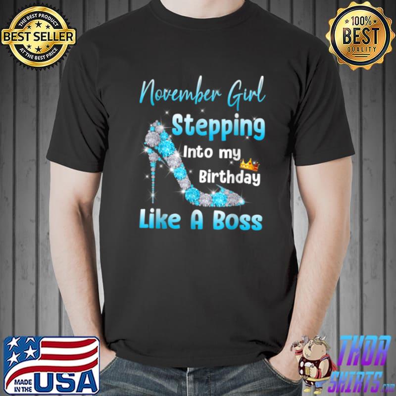 High Heel November Girl Stepping Into My Birthday Like Boss T Shirt Unisex