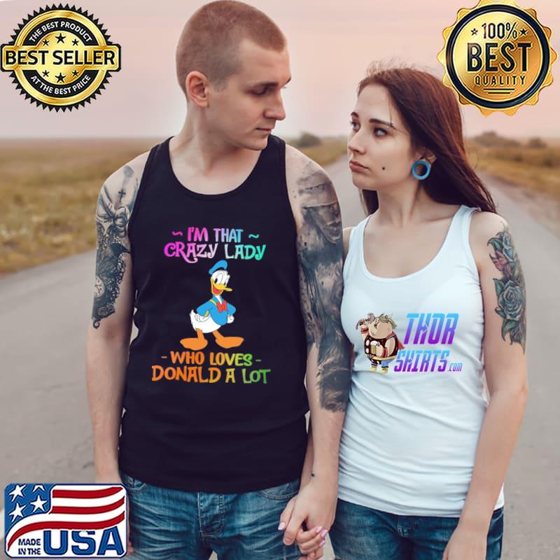 I Am That Crazy Lady Who Loves Donald A Lot Shirt Tank Top