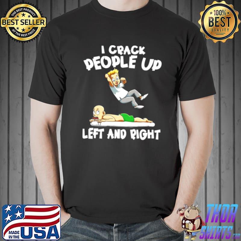 I Crack People Up Left And Right Chiropractor T s Unisex