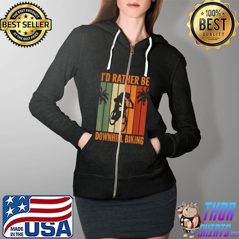 I'd Rather Be Downhill Biking I Downhill Bike I Mountain Bike T-Shirt Full Zip Hooded