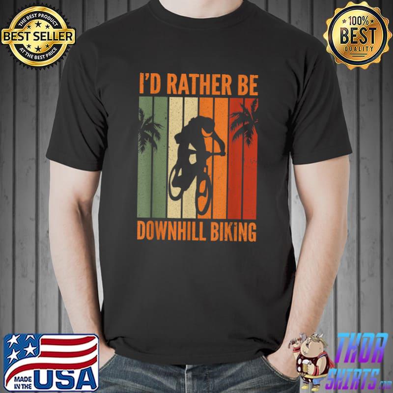 I'd Rather Be Downhill Biking I Downhill Bike I Mountain Bike T-Shirt Unisex