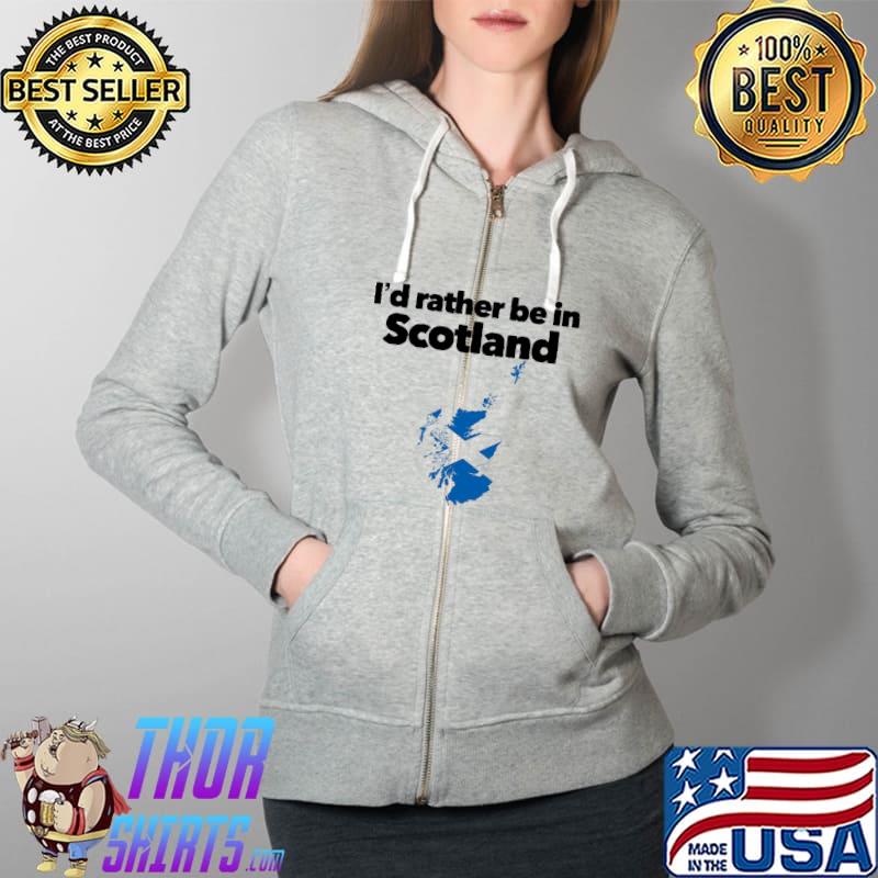 I'd Rather Be In Scotland Shirt Full Zip Hooded