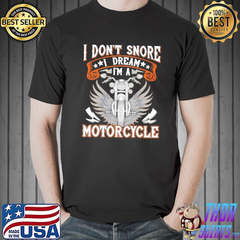 I Don't Snore I Dream I'M A Motorcycle Shirt Unisex