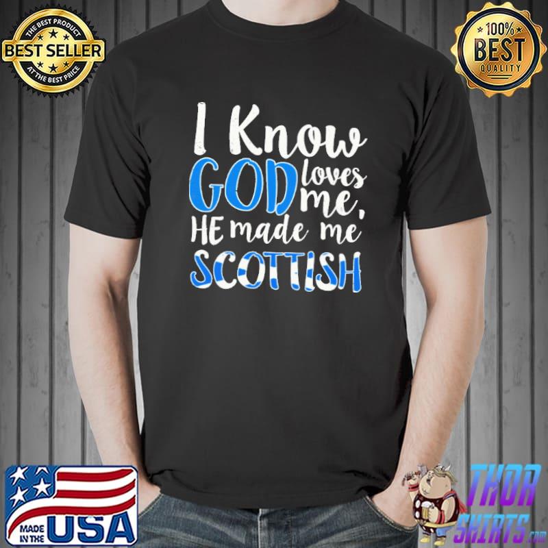 I Know God Loves Me He Made Me Scottish Shirt Unisex