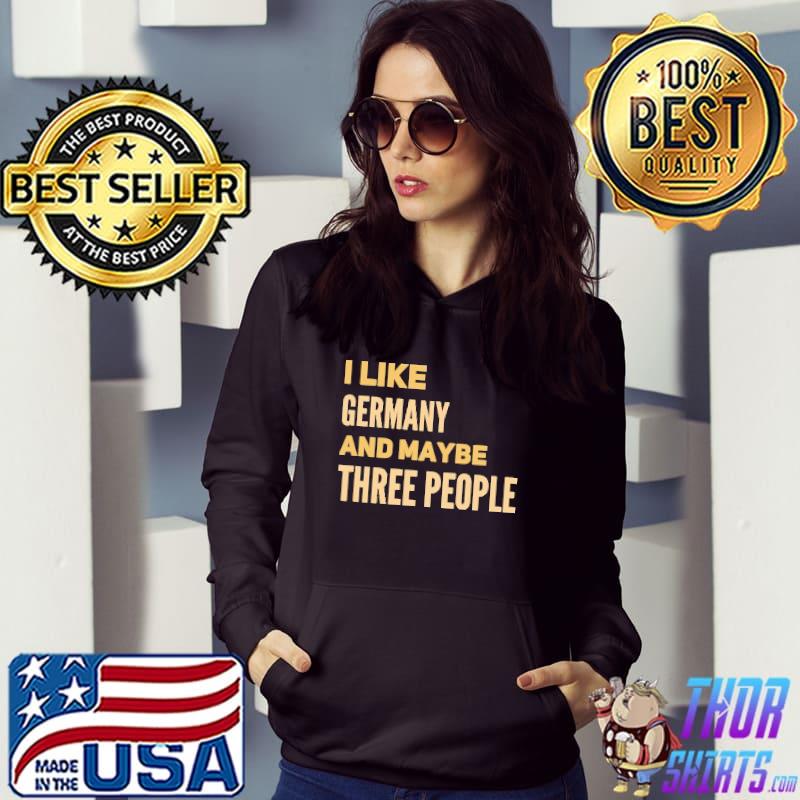 I Like Germany And Maybe Three People Shirt