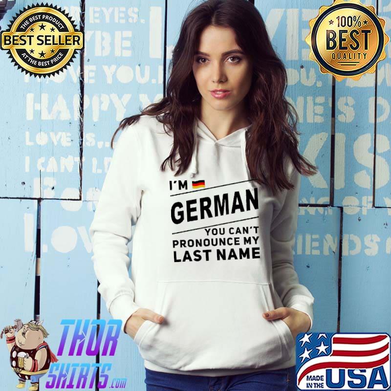 I'm German You Can't Pronounce My Last Name Germany Flag Shirt