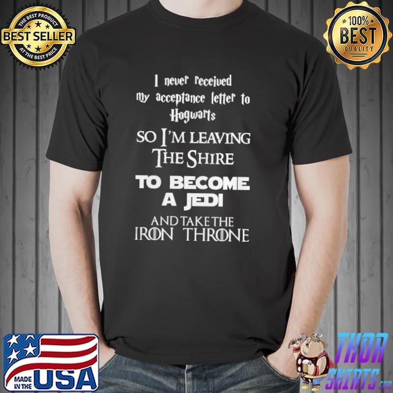 I Never Received My Acceptance Letter To Hogwarts So I'm Leaving The Shire Shirt Unisex