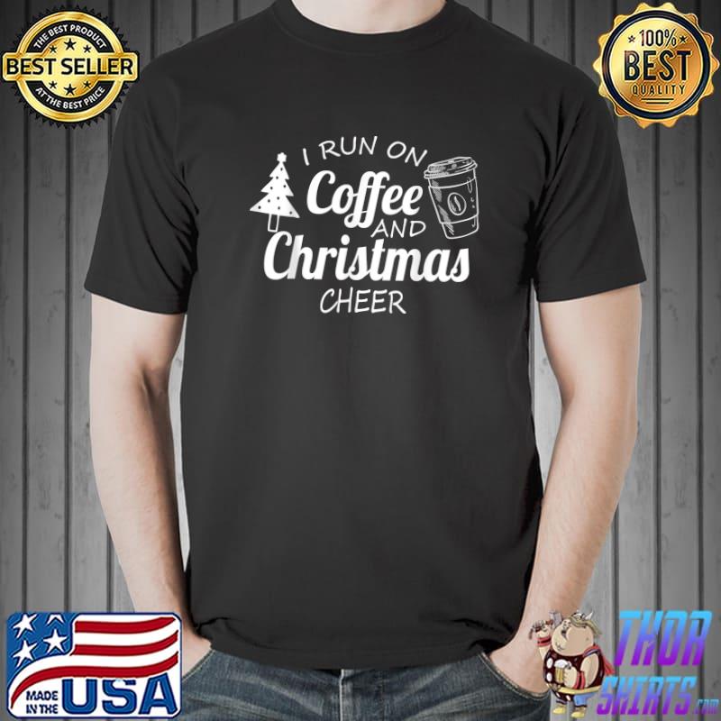 I Run On Coffee And Christmas Cheer Funny Merry Christmas T-Shirt Unisex