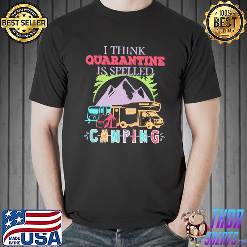 I Think Quarantine Is Sleeped Camping Shirt Unisex