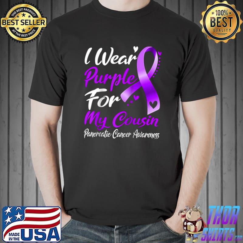 I Wear Purple For My Cousin Pancreatic Cancer Awareness T-s Unisex