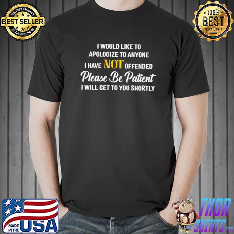 I would like to apologize to anyone i have not offended please be patient s Unisex