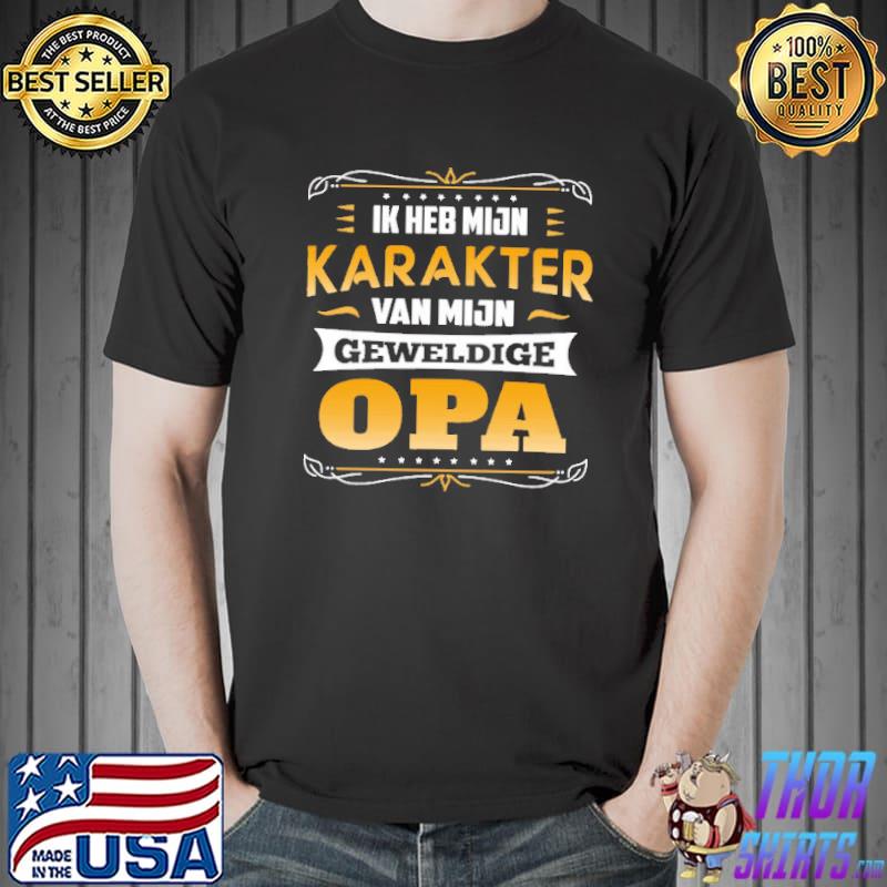 Ik Heb Mijn Karakter Van Mijin Geweldige Opa Shirt Unisex