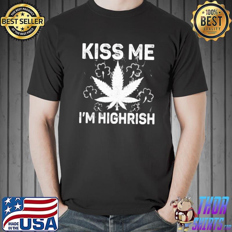Kiss Me I’m Highrish Weed On St. Patrick Day Shirts Unisex