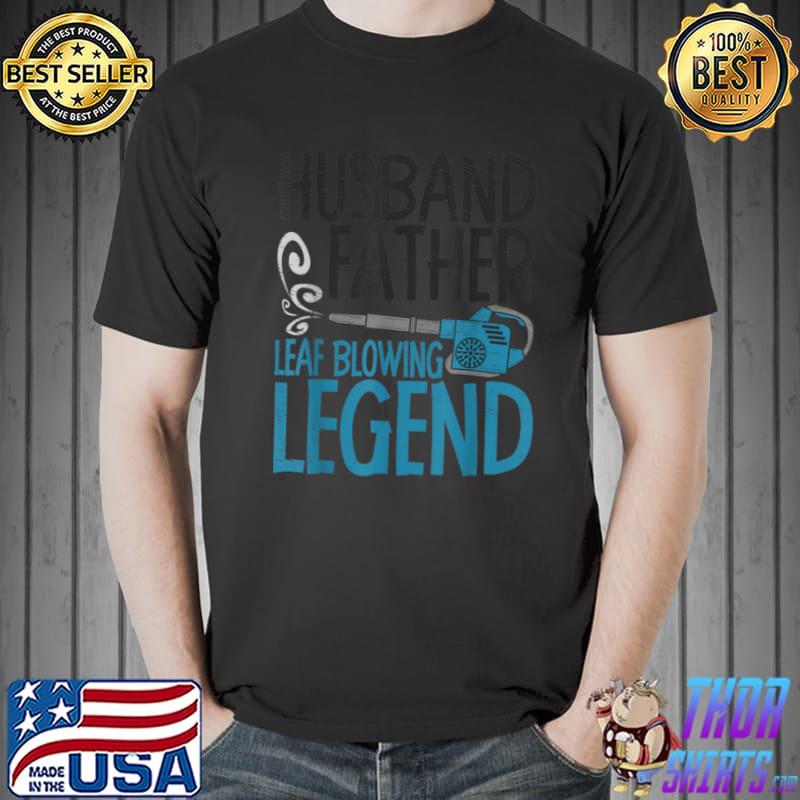 Landscapers Husband Father Leaf Blowing Legend Gardening T Shirt Unisex