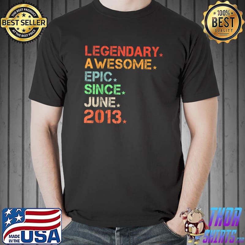 Legendary Awesome Epic Since June 2013 Retro Birthday T-s Unisex