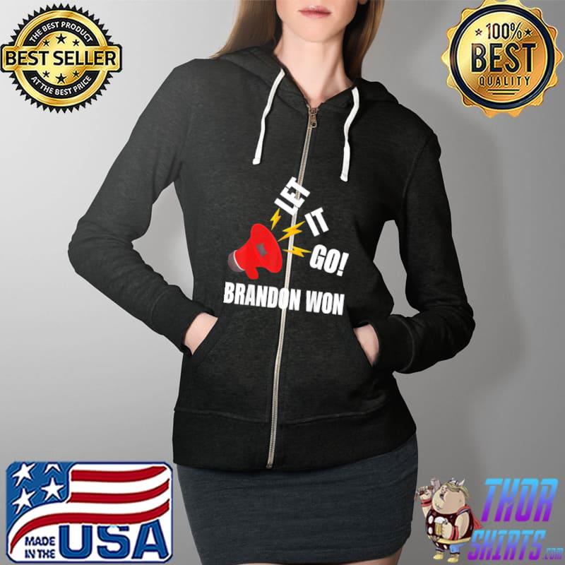 Let It Go Brandon Won T-Shirt Full Zip Hooded