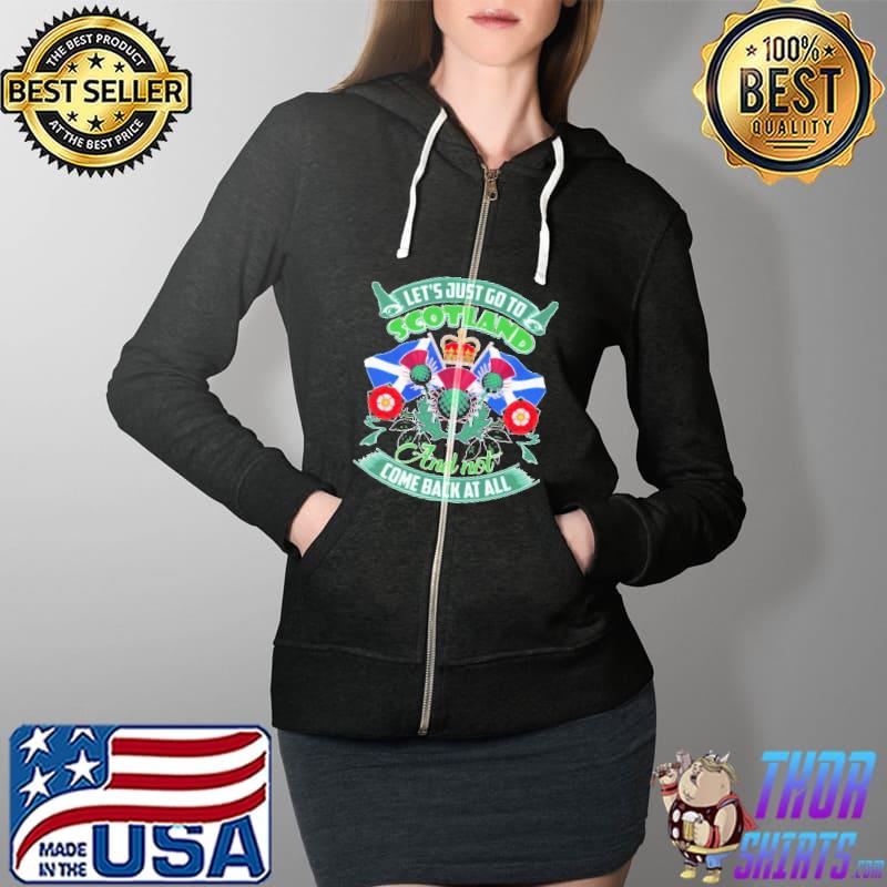 Let's Go Just Go To Scotland And Not Come Back At All Flag Shirt Full Zip Hooded