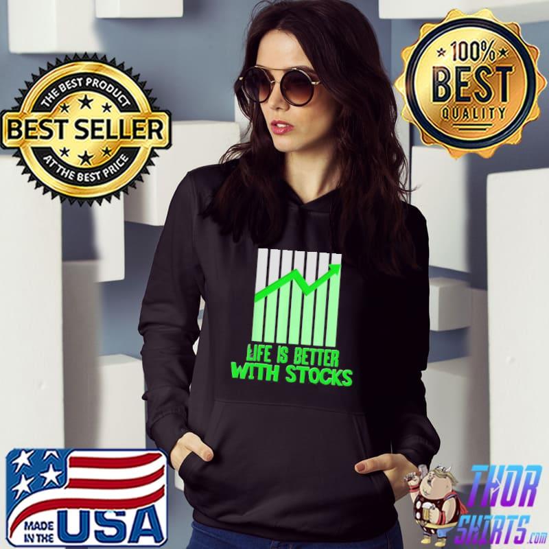 Life Is Better With Stocks Shirt Hoodie