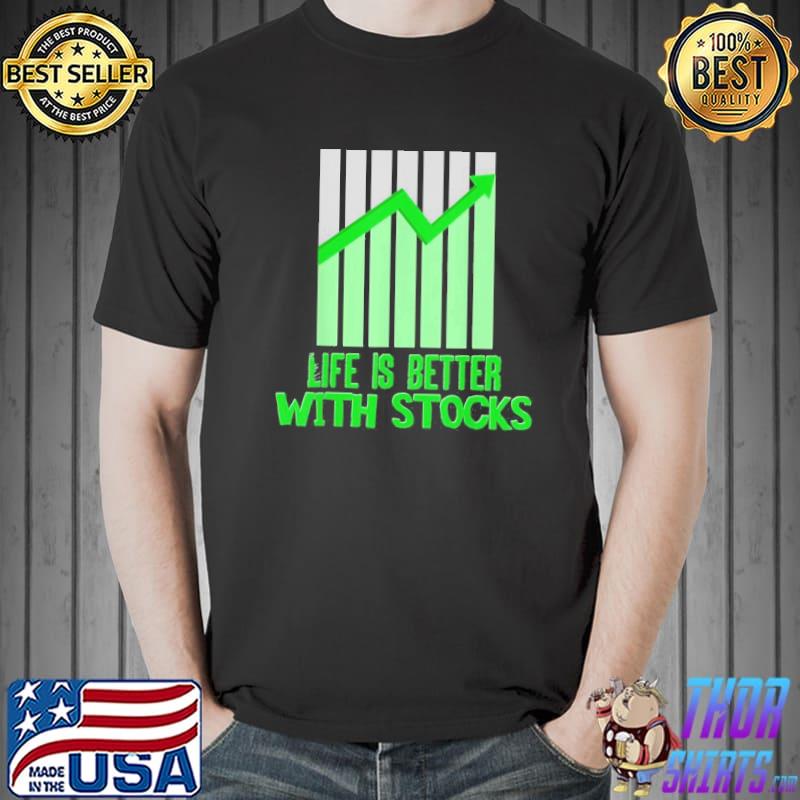 Life Is Better With Stocks Shirt