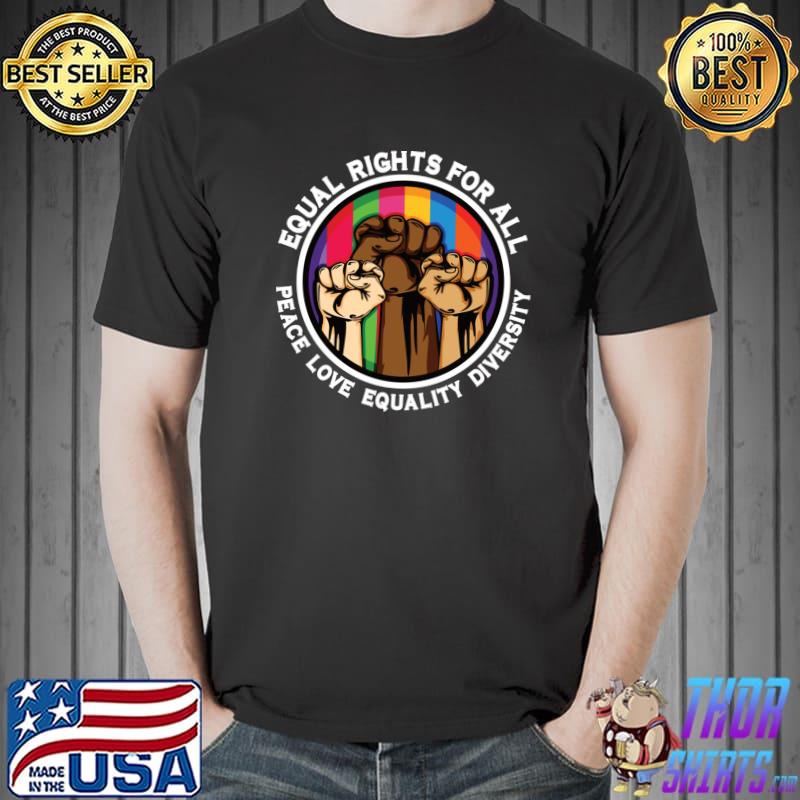 Love Equality Diversity Peace Equal Rights For All T-s Unisex