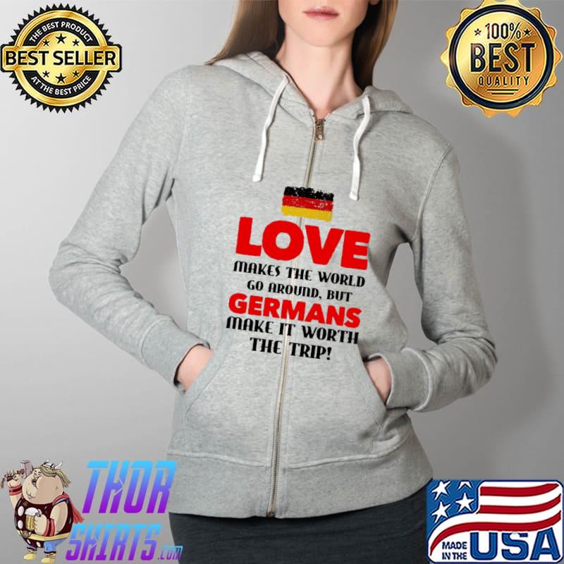 Love Makes The World Go Around But Having Germans Wife Make It Worth The Trip Germany Flag Shirt Full Zip Hooded