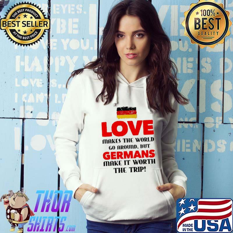 Love Makes The World Go Around But Having Germans Wife Make It Worth The Trip Germany Flag Shirt