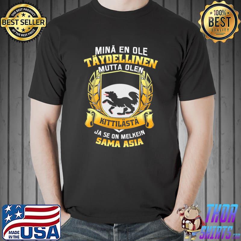 Mina En Ole Taydellinen Mutta Olen Kittilasta Ja Se On Melkein Sâm Asia Shirt Unisex