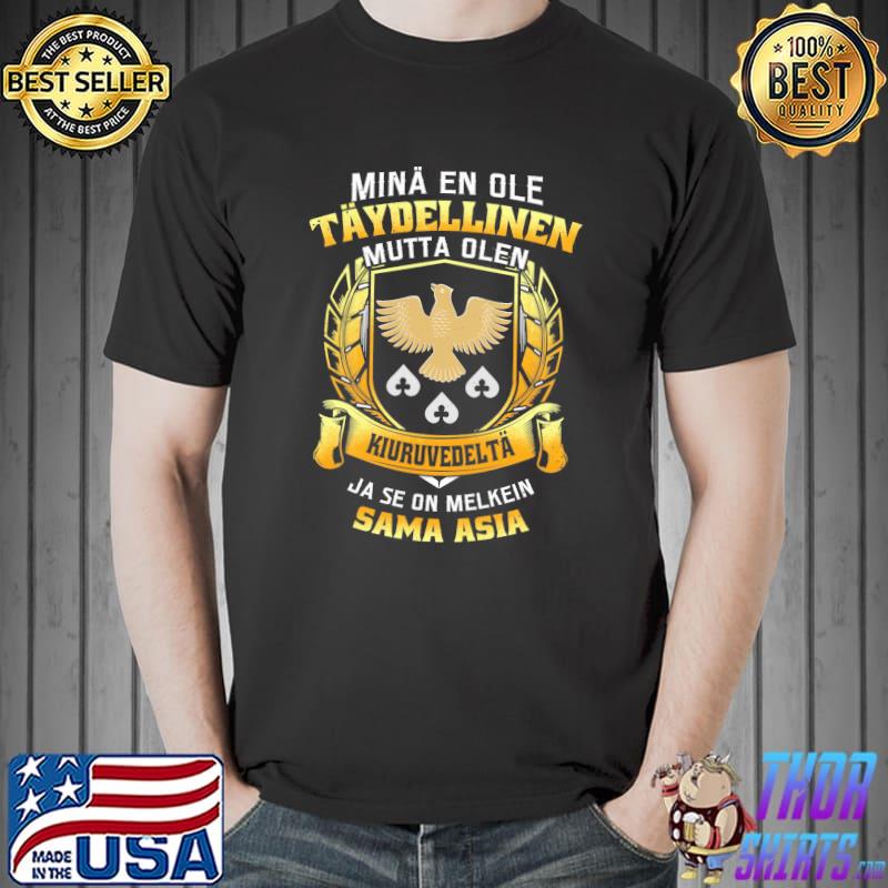 Mina En Ole Taydellinen Mutta Olen Kiuruvedelta Ja Se On Melkein Sâm Asia Shirt Unisex