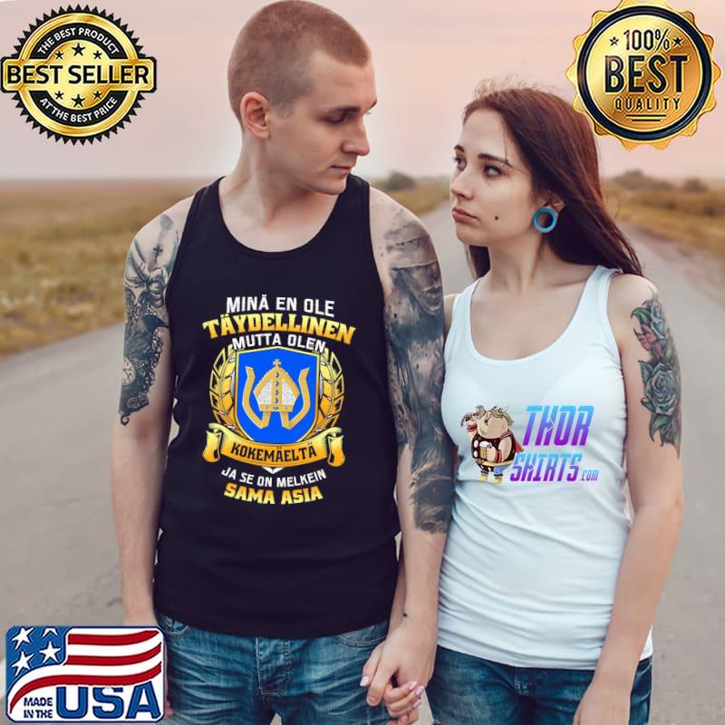 Mina En Ole Taydellinen Mutta Olen Kokemaelta Ja Se On Melkein Sâm Asia Shirt Tank Top
