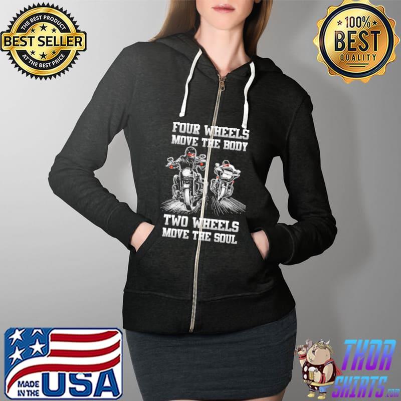 Motorcycles Four Wheels Move The Body Two Wheels Move The Soul Shirt Full Zip Hooded