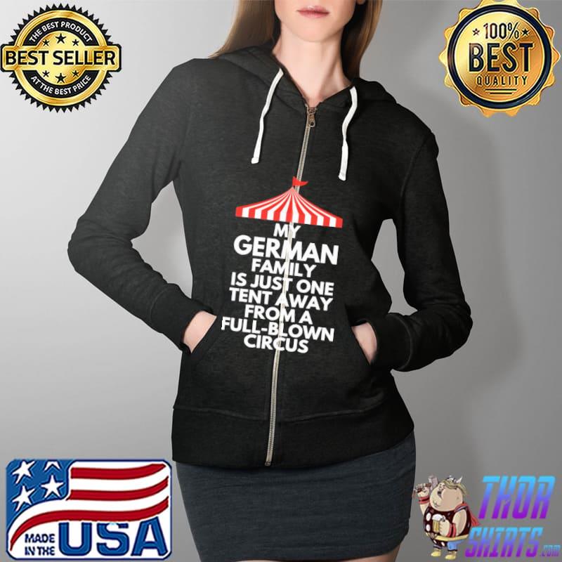 My German Family Is Just One Tent Away From Full Blown Circus Shirt Full Zip Hooded