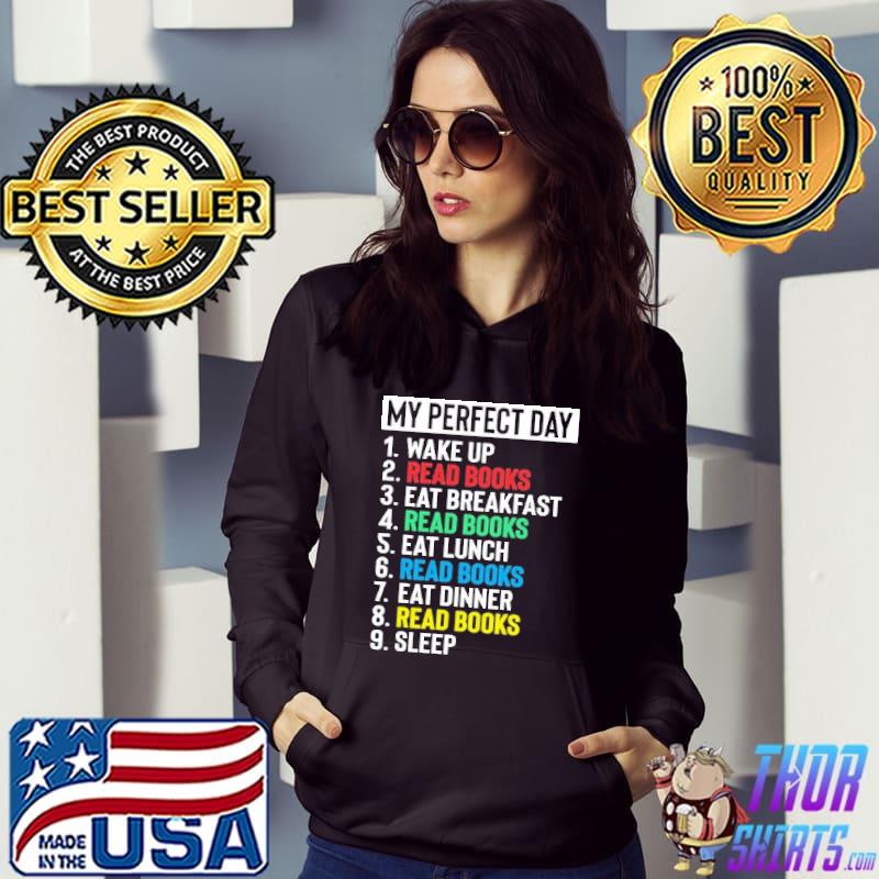 My Perfect Day Wake Up Read Books Eat Breakfast Eat Lunch Eat Dinner Sleep Shirt