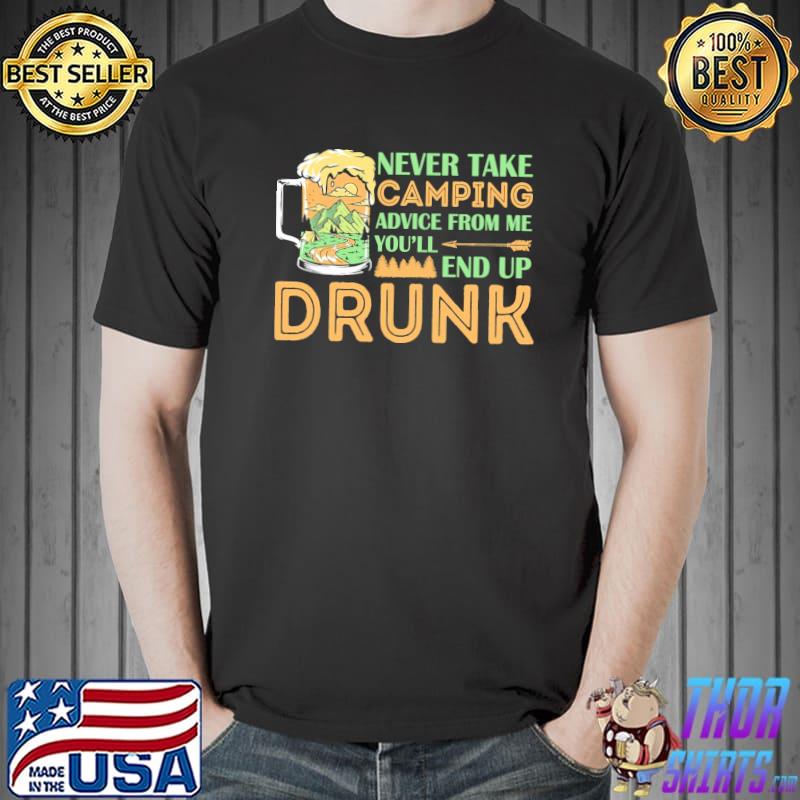 Never Take Camping Advice From Me You'll End Up Drunk Shirt Unisex