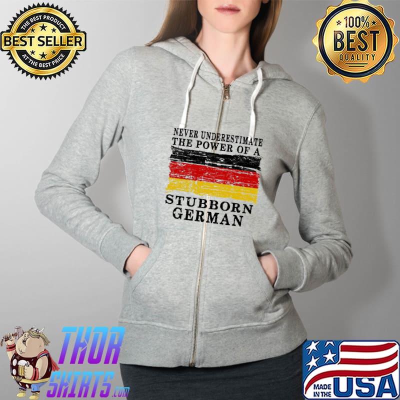 Never Underestimate The Power Of A Stubborn German Flag Shirt Full Zip Hooded