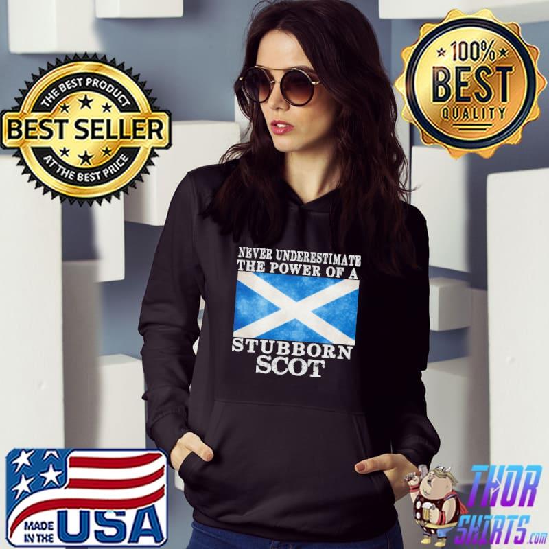 Never Underestimate The Power Of A Stubborn Scotland Flag Shirt