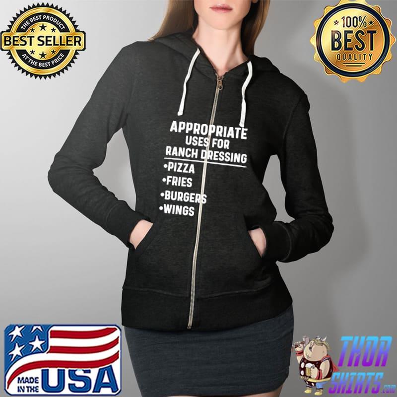 Nice appropriate Uses For Ranch Dressing Lover Pizza Wings T-Shirt Full Zip Hooded