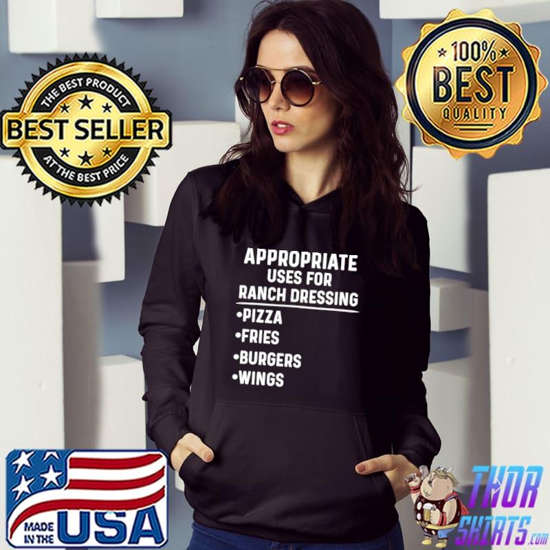 Nice appropriate Uses For Ranch Dressing Lover Pizza Wings T-Shirt