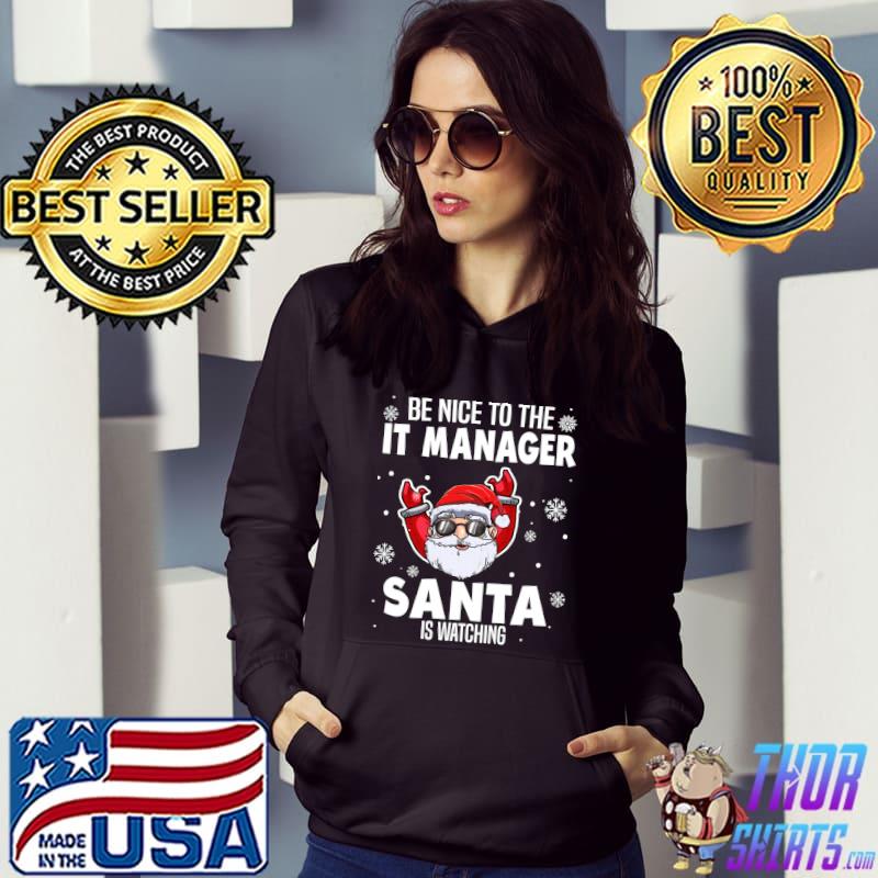 Nice Be Nice To The IT Manager Santa Is Watching Christmas T-shirt