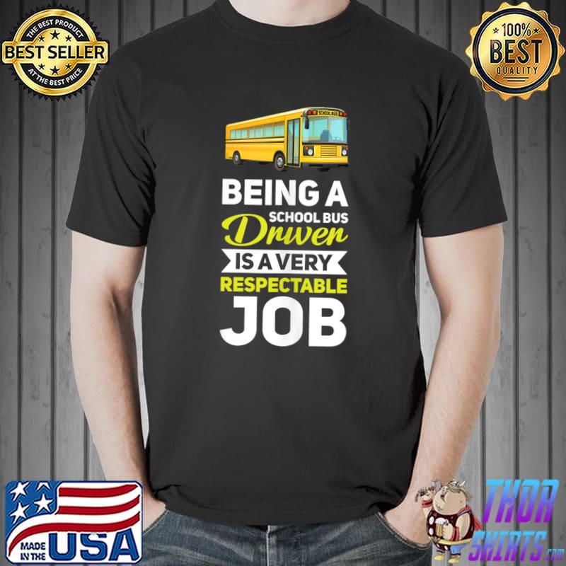 Nice being A School Bus Driver IS A Very Respectable Job T-s Unisex
