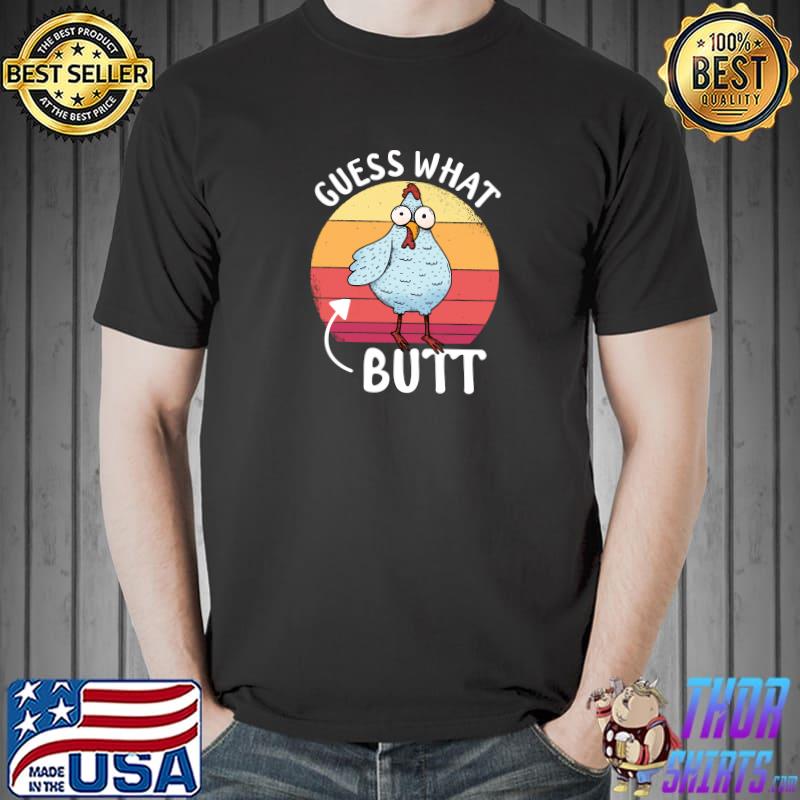 Nice chicken Meme Design Guess What Chicken Butt T-Shirt Unisex