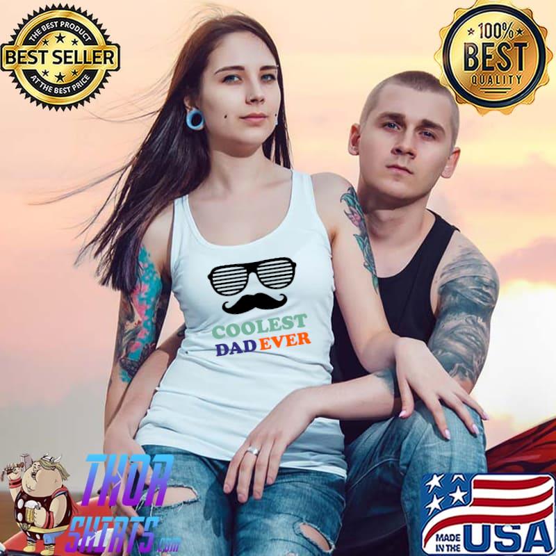 Nice funny Coolest Dad Ever Fathers Day for Cool Dad Daughter Son T-Shirt Tank Top