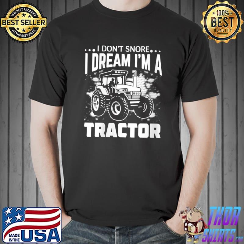 Nice i Don't Snore I Dream I'm a Tractor T-Shirt Unisex
