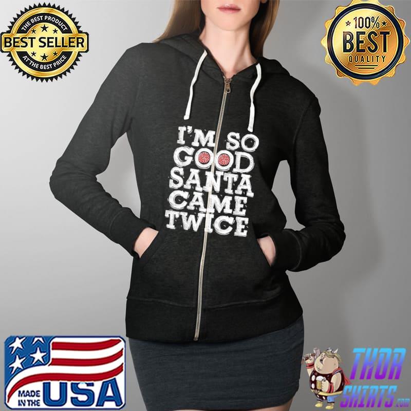 Nice i'm So Good Santa Came Twice Naughty Christmas X-mas T-s Full Zip Hooded