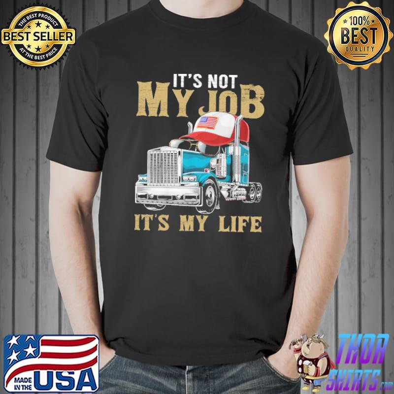 Nice it's Not My Job It's My Life Trucker Shirt Unisex