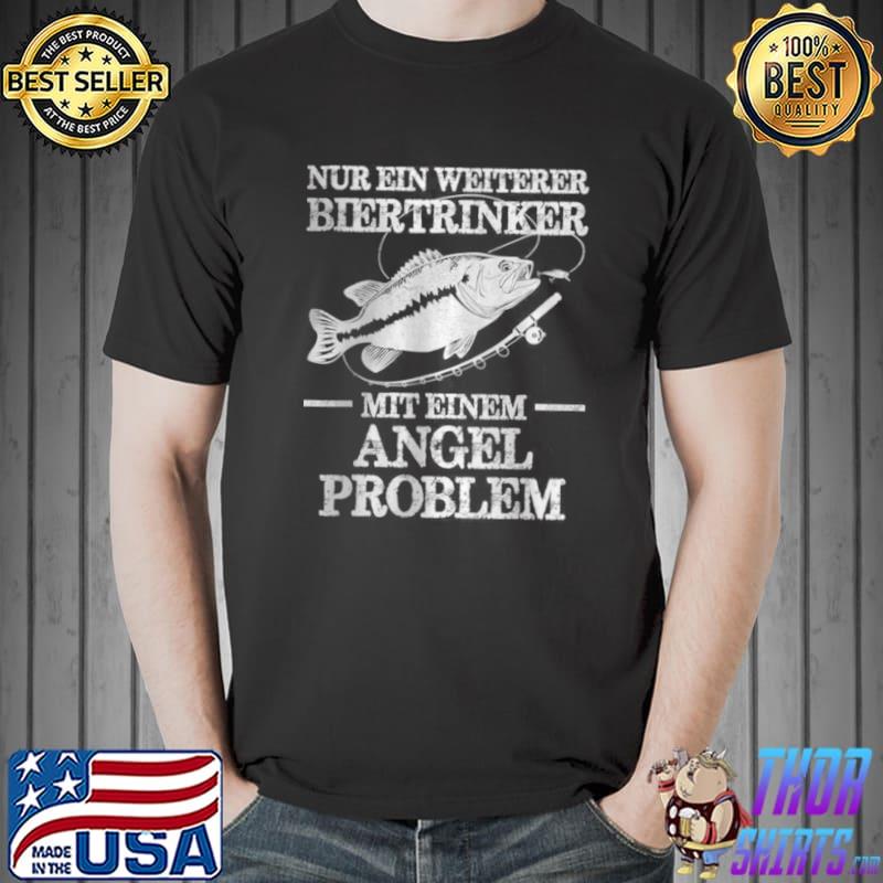 Nice Nurein weiterer biertrinker mit einem angel problem T Shirt Unisex