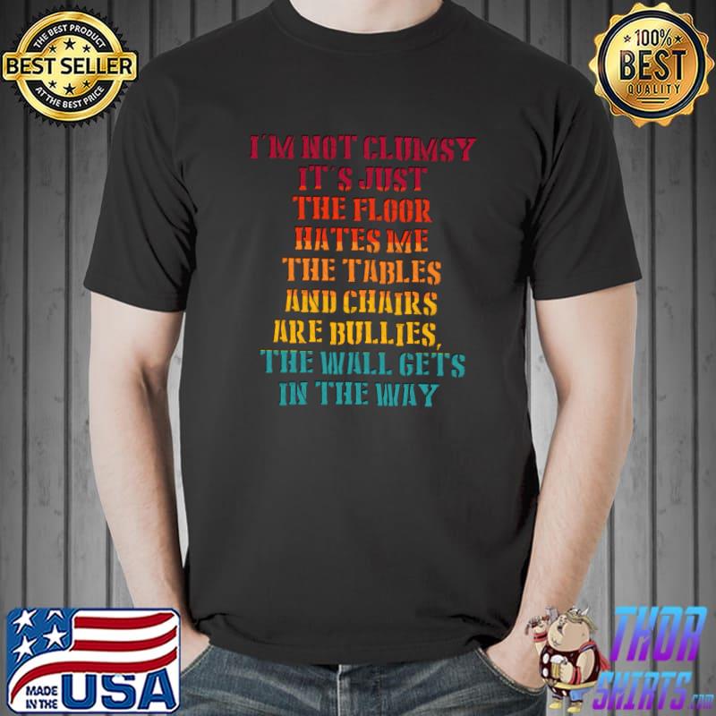 Nice Sarcastic Awkward Designs Floor Hates Me I'm Not Clumsy T- Unisex