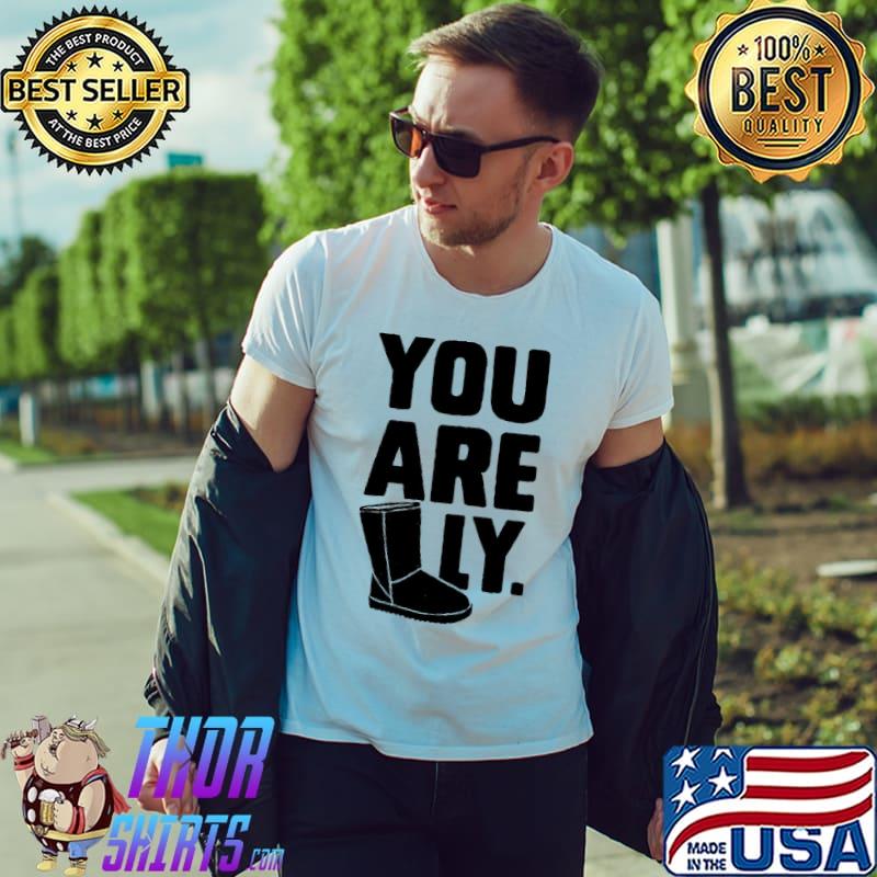 Nice You Are Uggly Shirt Unisex